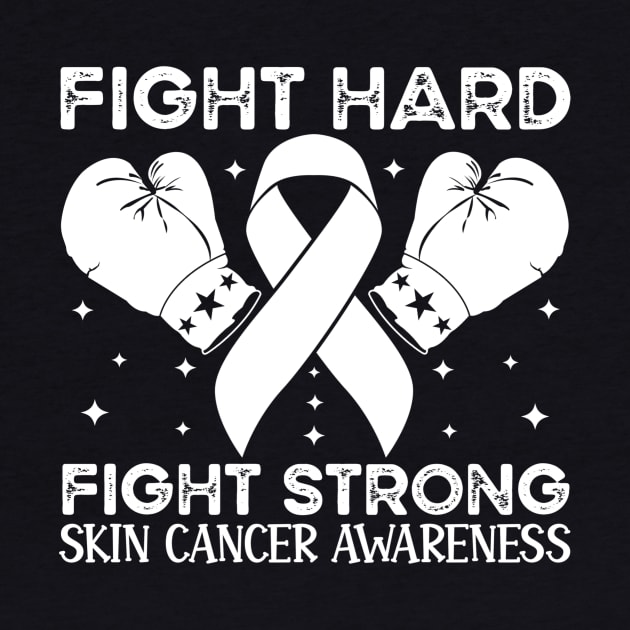 Fight Hard Fight Strong Skin Cancer Awareness by Geek-Down-Apparel